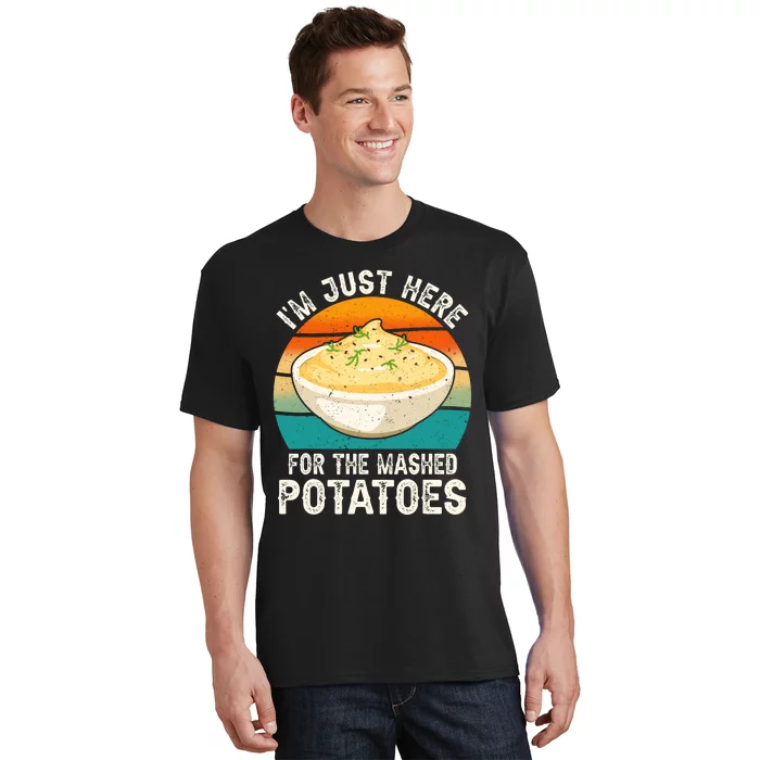 IM Just Here For The Mashed Potatoes Funny Gag T-Shirt