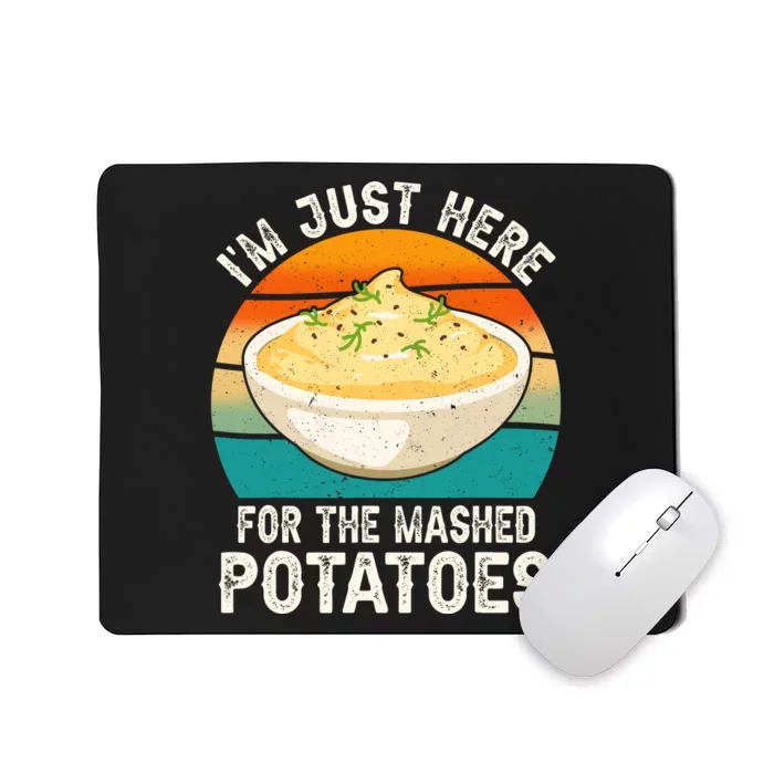 IM Just Here For The Mashed Potatoes Funny Gag Mousepad