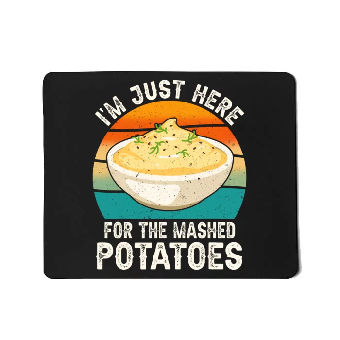 IM Just Here For The Mashed Potatoes Funny Gag Mousepad