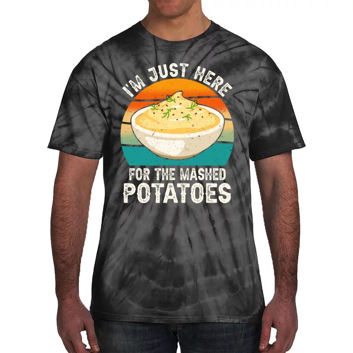 IM Just Here For The Mashed Potatoes Funny Gag Tie-Dye T-Shirt