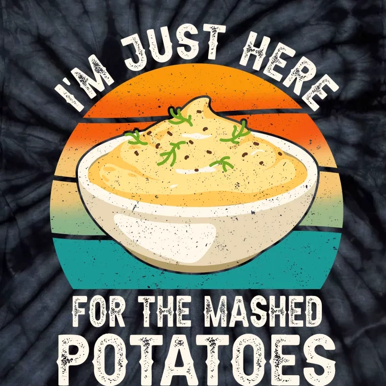 IM Just Here For The Mashed Potatoes Funny Gag Tie-Dye T-Shirt