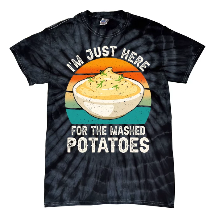 IM Just Here For The Mashed Potatoes Funny Gag Tie-Dye T-Shirt