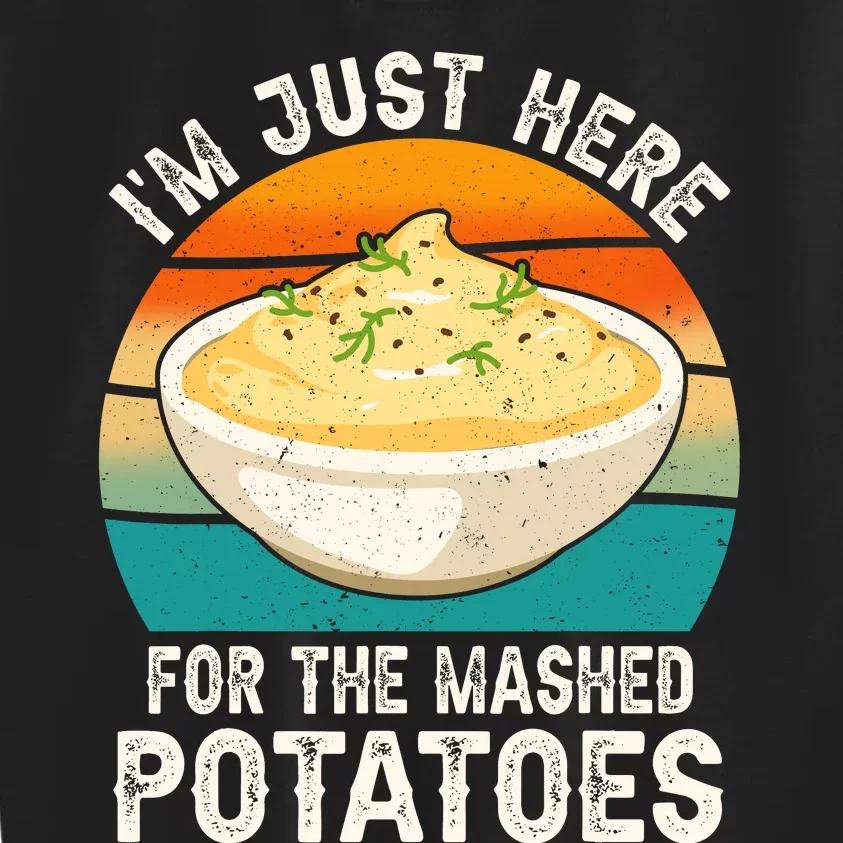 IM Just Here For The Mashed Potatoes Funny Gag Kids Sweatshirt