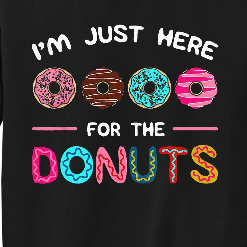 Im Just Here For The Donuts Doughnut Dough Sweet Dessert Tall Sweatshirt