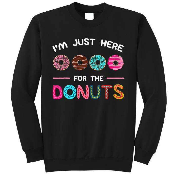 Im Just Here For The Donuts Doughnut Dough Sweet Dessert Tall Sweatshirt