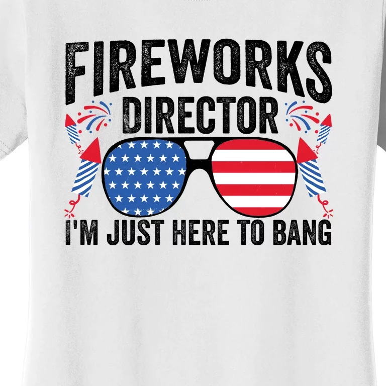 Im Just Here To Bang Fireworks Director 4th Of July Women's T-Shirt