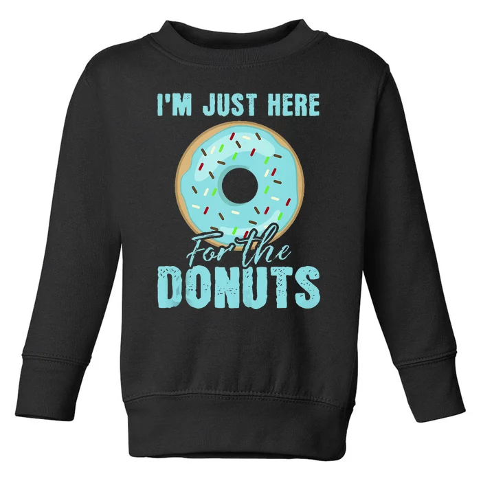 Im Just Here For The Donuts Funny Donut Lovers Gift Toddler Sweatshirt