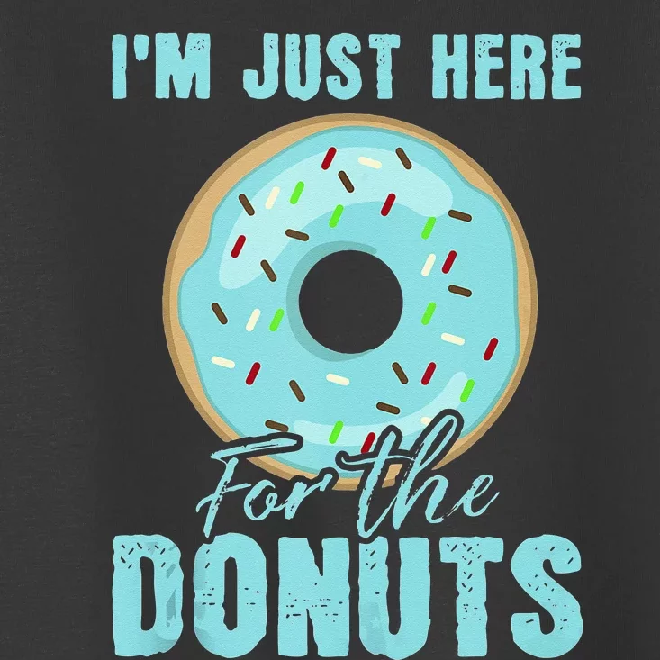 Im Just Here For The Donuts Funny Donut Lovers Gift Toddler T-Shirt