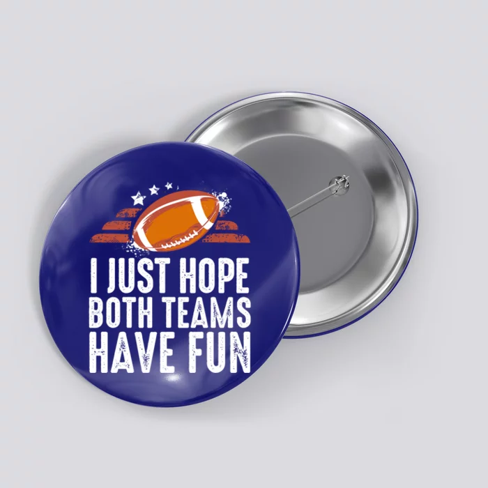 I Just Hope Both Teams Have Fun Funny Football Gift Button