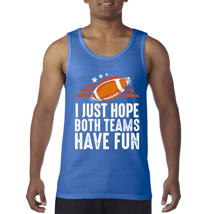 I Just Hope Both Teams Have Fun Funny Football Gift Tank Top