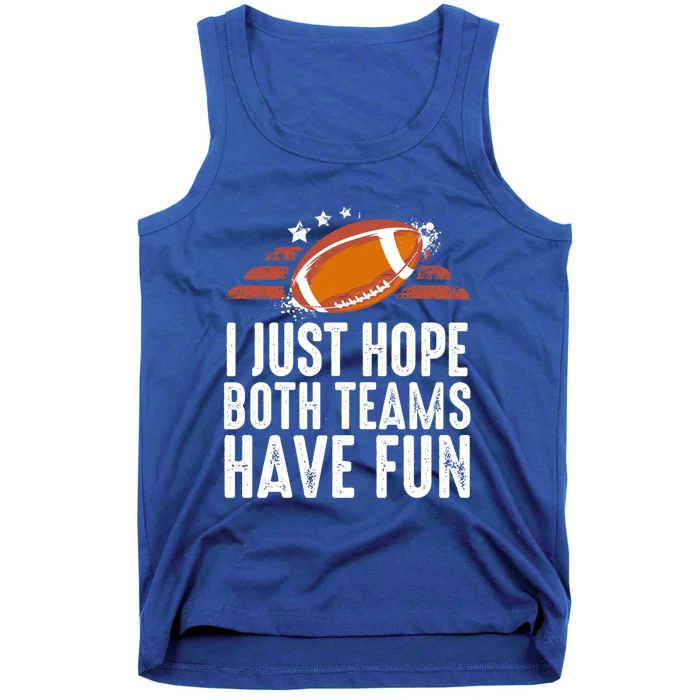 I Just Hope Both Teams Have Fun Funny Football Gift Tank Top