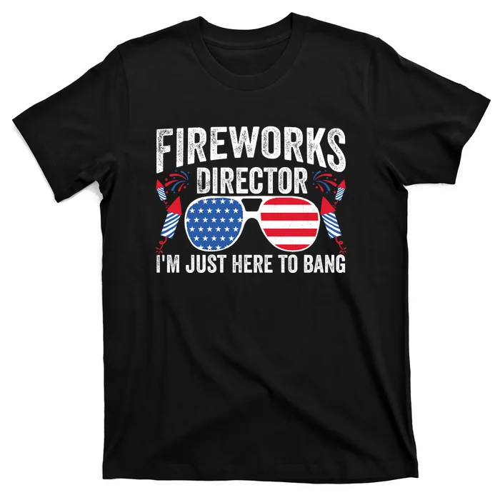 Im Just Here To Bang Fireworks Director 4th Of July T-Shirt