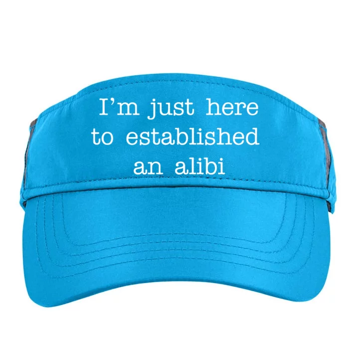 I'm Just Here To Established An Alibi Adult Drive Performance Visor