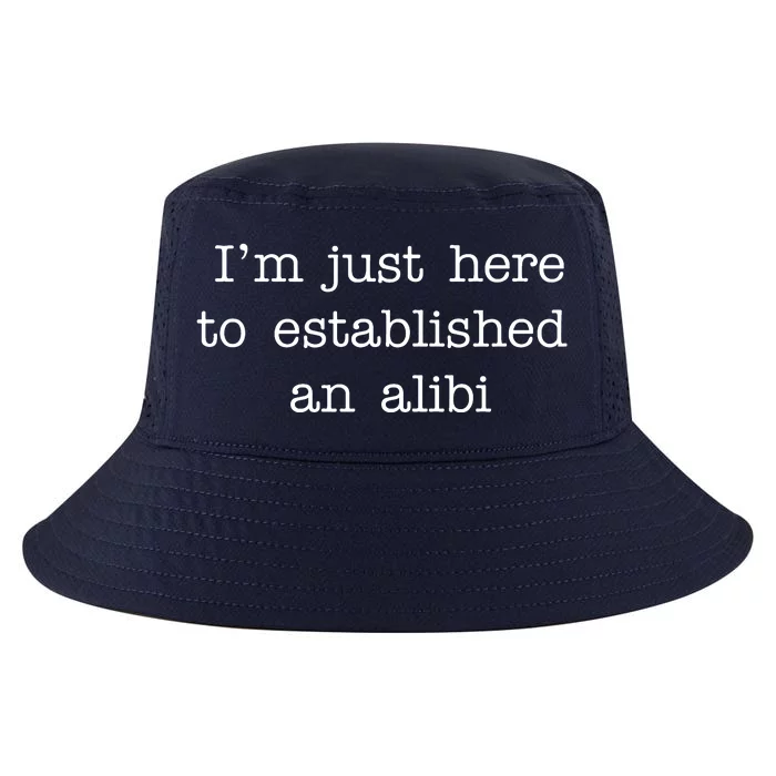 I'm Just Here To Established An Alibi Cool Comfort Performance Bucket Hat