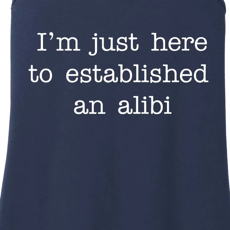 I'm Just Here To Established An Alibi Ladies Essential Tank