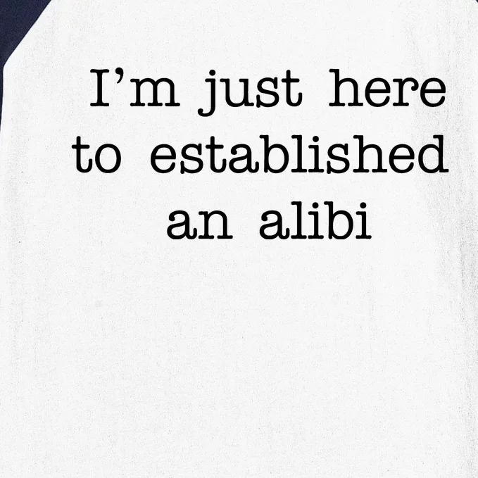 I'm Just Here To Established An Alibi Baseball Sleeve Shirt