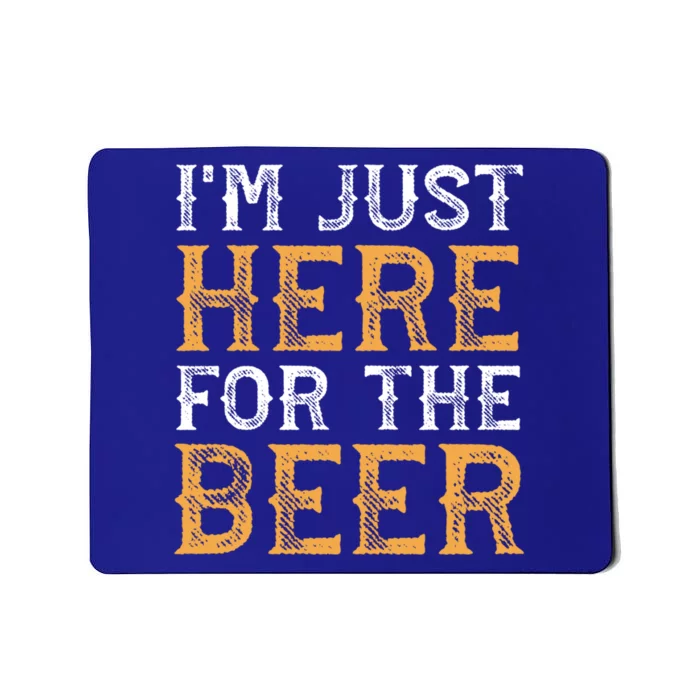 I'm Just Here For The Beer Funny Ing Gift Mousepad