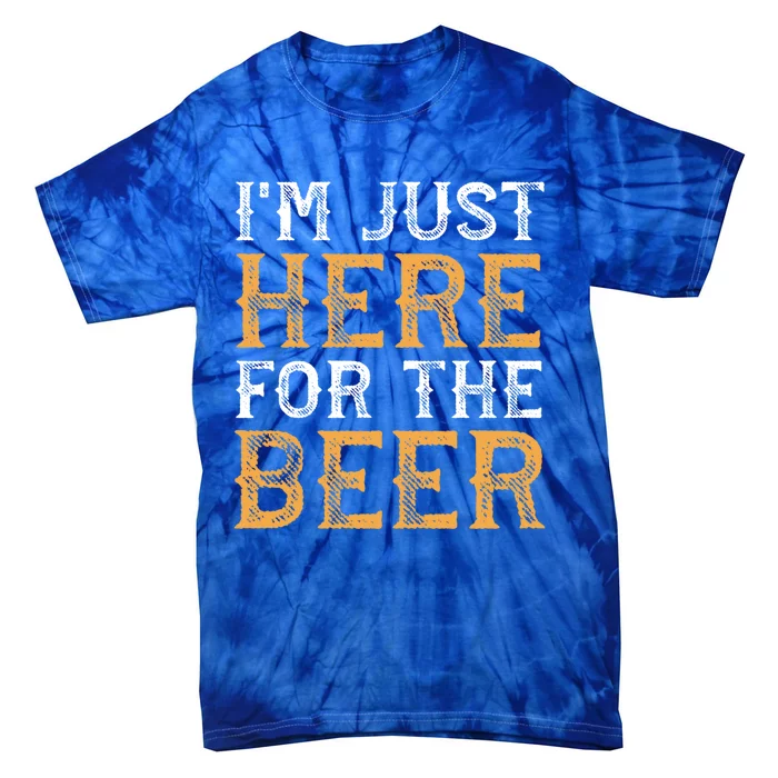 I'm Just Here For The Beer Funny Ing Gift Tie-Dye T-Shirt