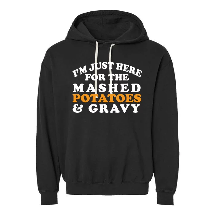 I'm Just Here For The Mashed Potatoes And Gravy Garment-Dyed Fleece Hoodie