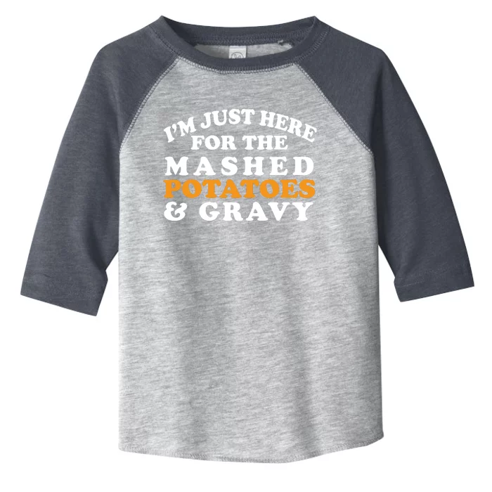 I'm Just Here For The Mashed Potatoes And Gravy Toddler Fine Jersey T-Shirt