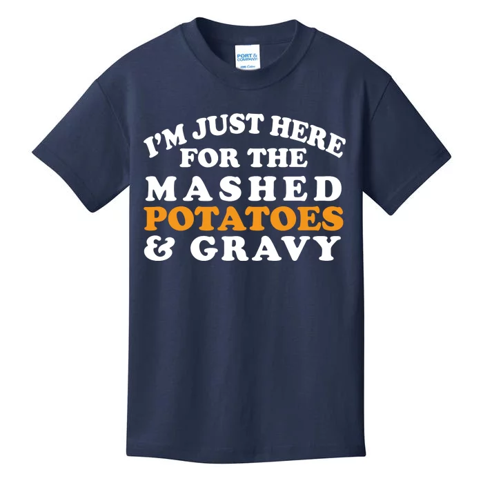 I'm Just Here For The Mashed Potatoes And Gravy Kids T-Shirt