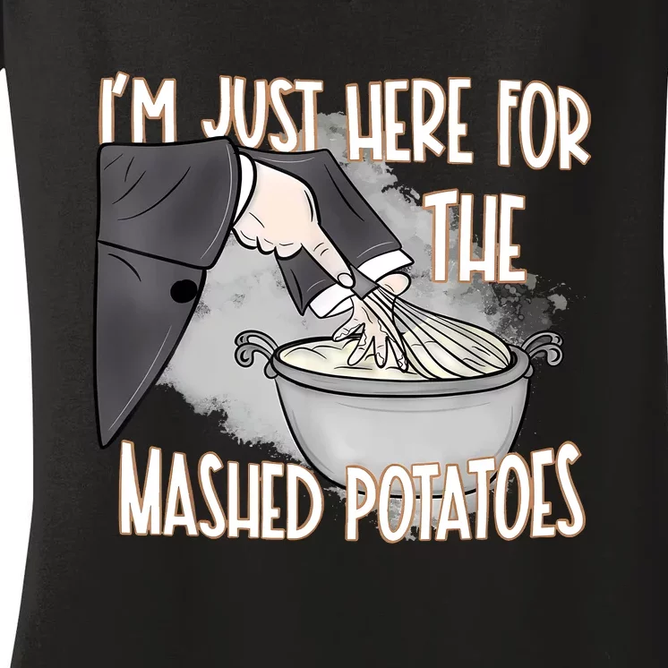 IM Just Here For The Mashed Potatoes Women's V-Neck T-Shirt