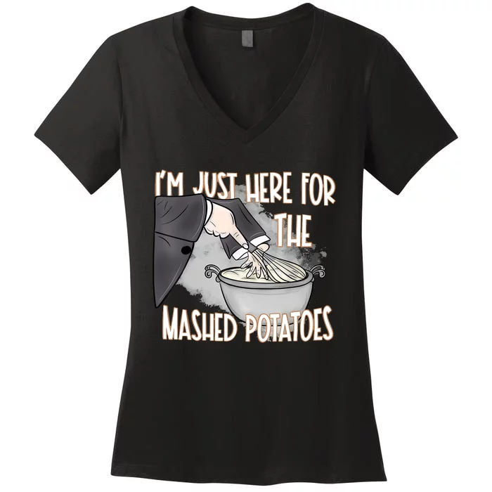 IM Just Here For The Mashed Potatoes Women's V-Neck T-Shirt