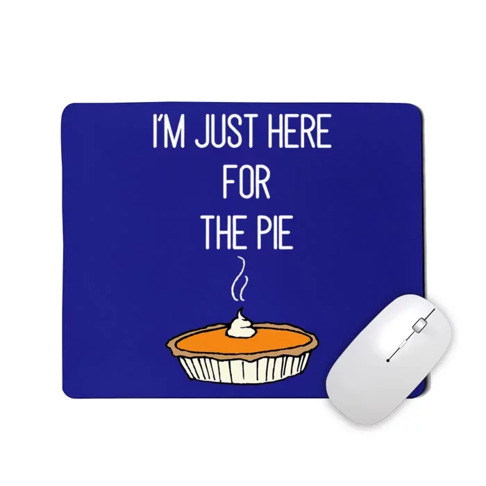 IM Just Here For The Pie Thanksgiving Food Joke Mousepad