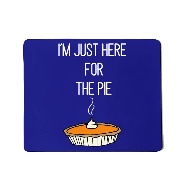 IM Just Here For The Pie Thanksgiving Food Joke Mousepad