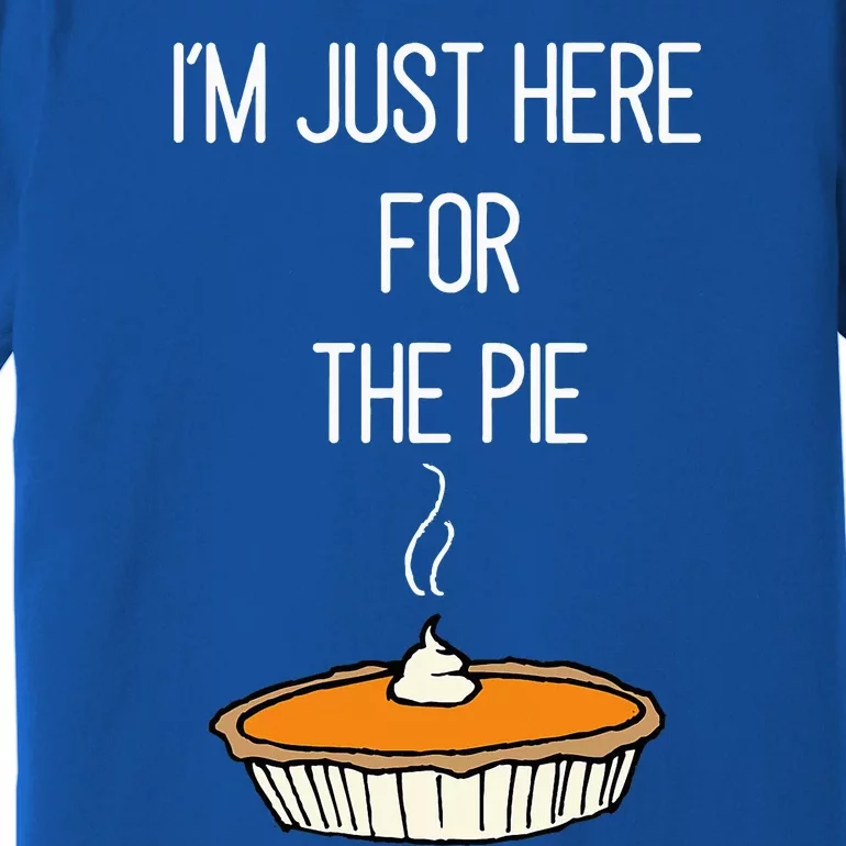 IM Just Here For The Pie Thanksgiving Food Joke Premium T-Shirt