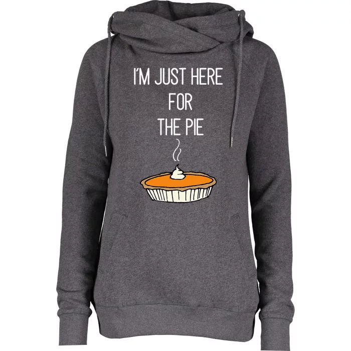 IM Just Here For The Pie Thanksgiving Food Joke Womens Funnel Neck Pullover Hood