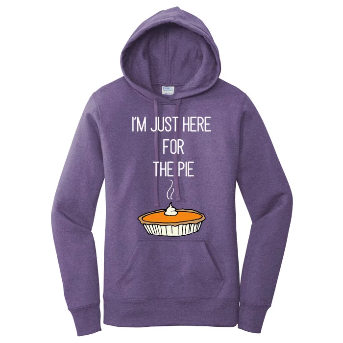 IM Just Here For The Pie Thanksgiving Food Joke Women's Pullover Hoodie