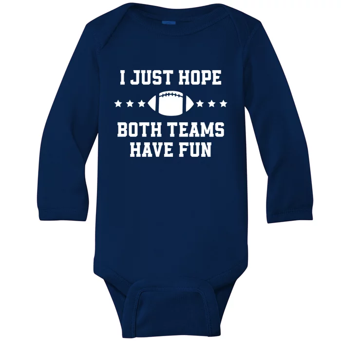 I Just Hope Both Teams Have Fun Funny Football Gift Baby Long Sleeve Bodysuit