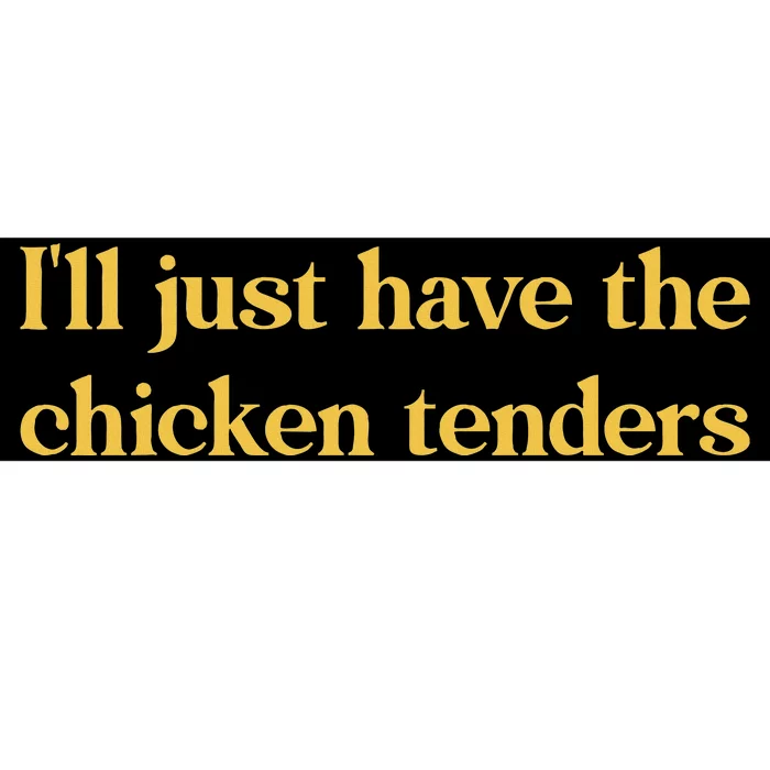 ILl Just Have The Chicken Tenders Bumper Sticker