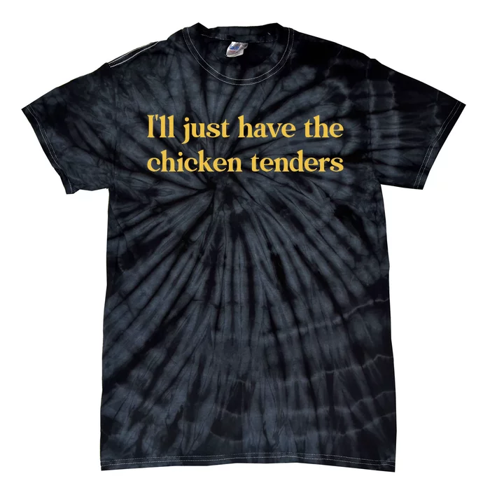 ILl Just Have The Chicken Tenders Tie-Dye T-Shirt