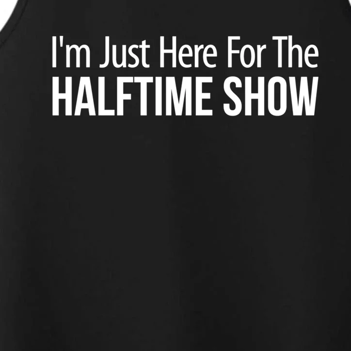 Im Just Here For The Halftime Show Cool Gift Performance Tank