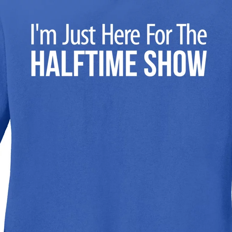 Im Just Here For The Halftime Show Cool Gift Ladies Long Sleeve Shirt