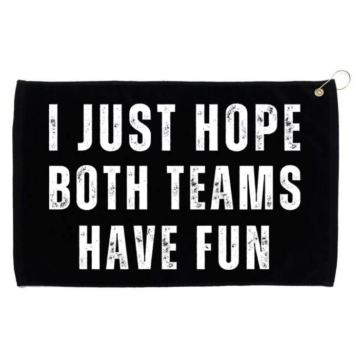 I Just Hope Both Teams Have Fun Grommeted Golf Towel