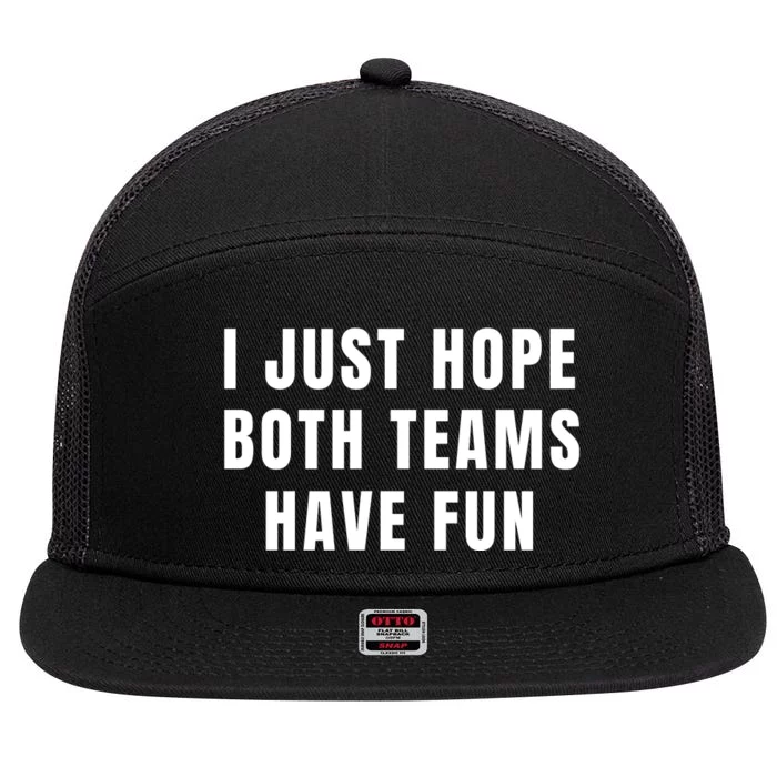 I Just Hope Both Teams Have Fun 7 Panel Mesh Trucker Snapback Hat