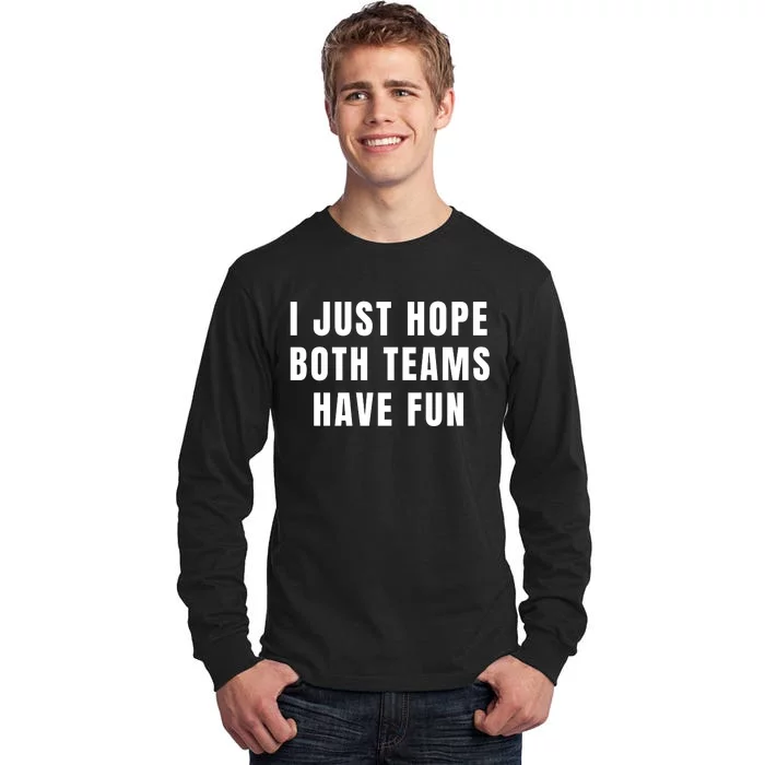 I Just Hope Both Teams Have Fun Tall Long Sleeve T-Shirt