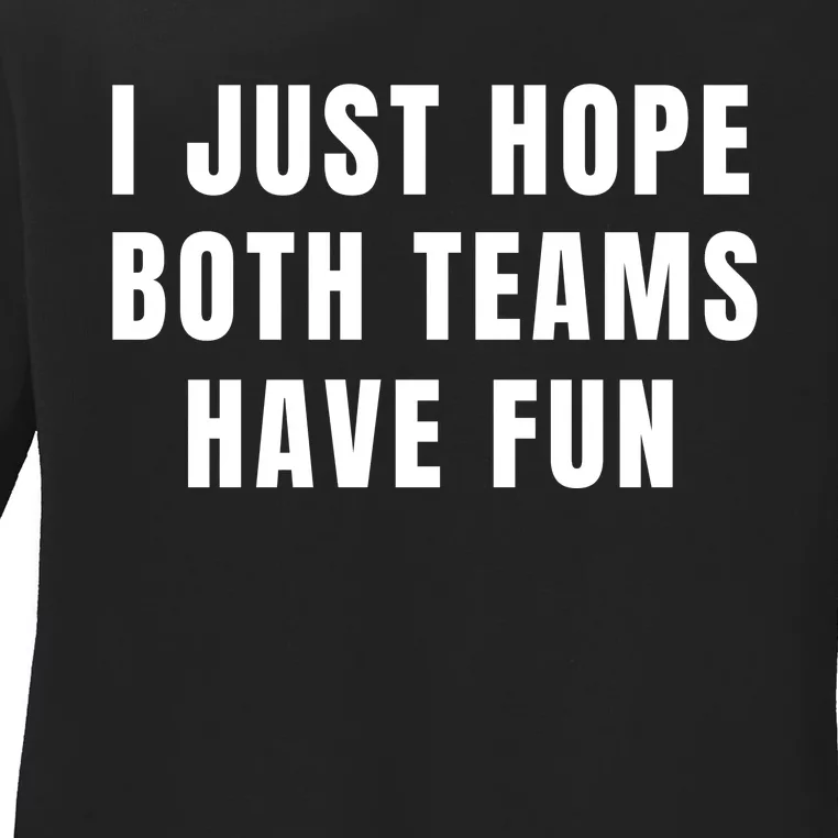 I Just Hope Both Teams Have Fun Ladies Long Sleeve Shirt