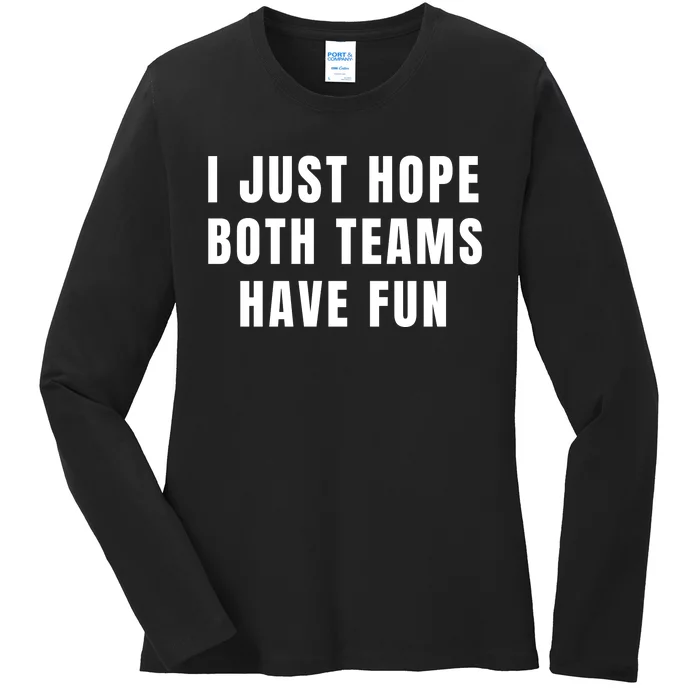 I Just Hope Both Teams Have Fun Ladies Long Sleeve Shirt