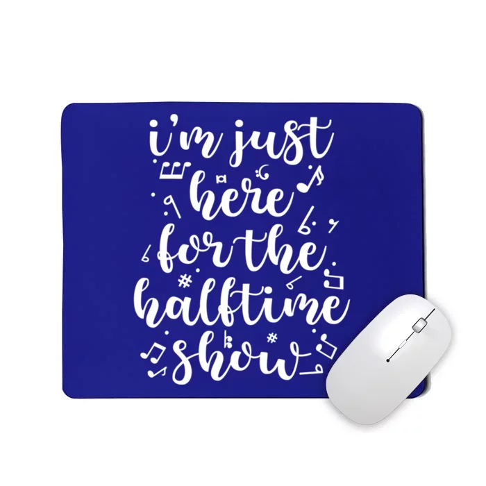 Im Just Here For The Halftime Show Cool Gift Mousepad