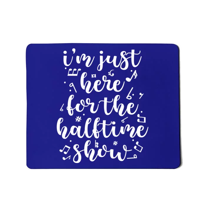 Im Just Here For The Halftime Show Cool Gift Mousepad