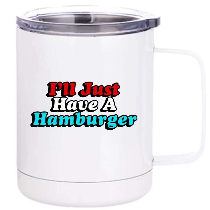 I’Ll Just Have A Hamburger Front & Back 12oz Stainless Steel Tumbler Cup