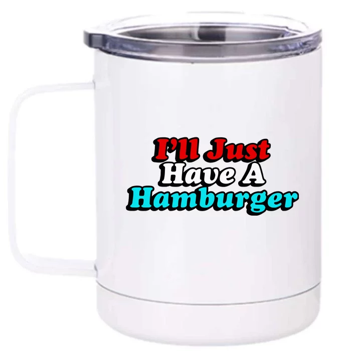 I’Ll Just Have A Hamburger Front & Back 12oz Stainless Steel Tumbler Cup