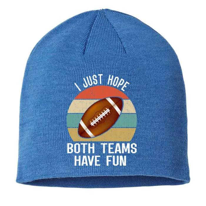 I Just Hope Both Teams Have Fun Funny Football Great Gift 8 1/2in Sustainable Knit Beanie