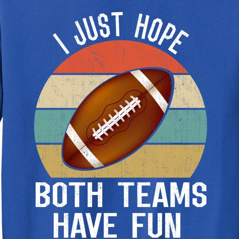 I Just Hope Both Teams Have Fun Funny Football Great Gift Tall Sweatshirt