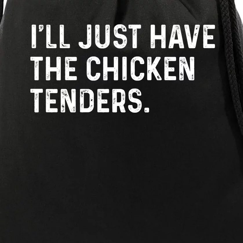 Ill Just Have The Chicken Tenders Funny Quote Saying Drawstring Bag