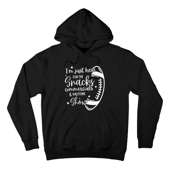 Im Just Here For Snacks Commercials & Halftime Show Funny Football Hoodie